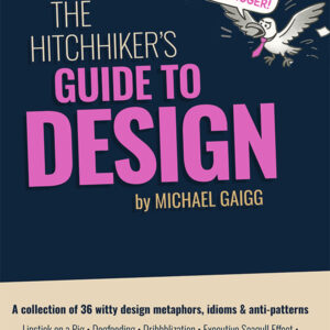 LIMITED TIME DEAL (name your own price): “The Hitchhiker’s Guide to Design” eBook (164 pages, instant download)